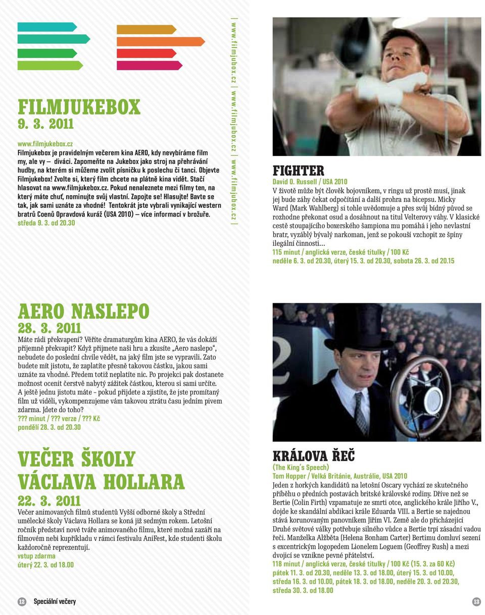 Stačí hlasovat na www.filmjukebox.cz. Pokud nenaleznete mezi filmy ten, na který máte chuť, nominujte svůj vlastní. Zapojte se! Hlasujte! Bavte se tak, jak sami uznáte za vhodné!