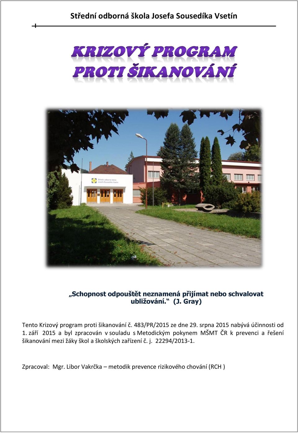 září 2015 a byl zpracván v suladu s Metdickým pkynem MŠMT ČR k prevenci a řešení šikanvání mezi žáky