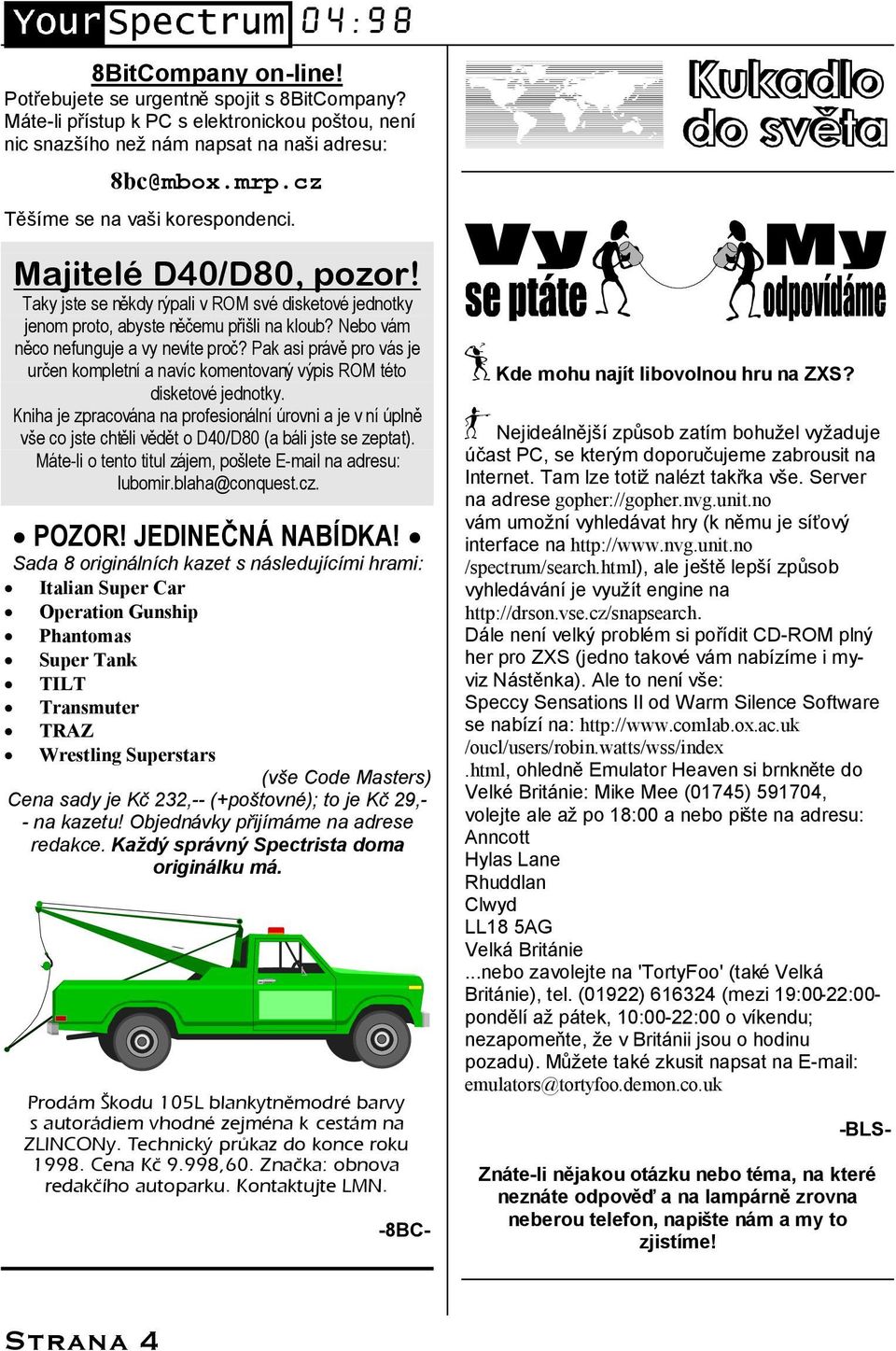 Nebo va m ne co nefunguje a vy nevıte proc? Pak asi pra ve pro va s je urc en kompletnı a navıc komentovany vypis ROM tčto disketovč jednotky.