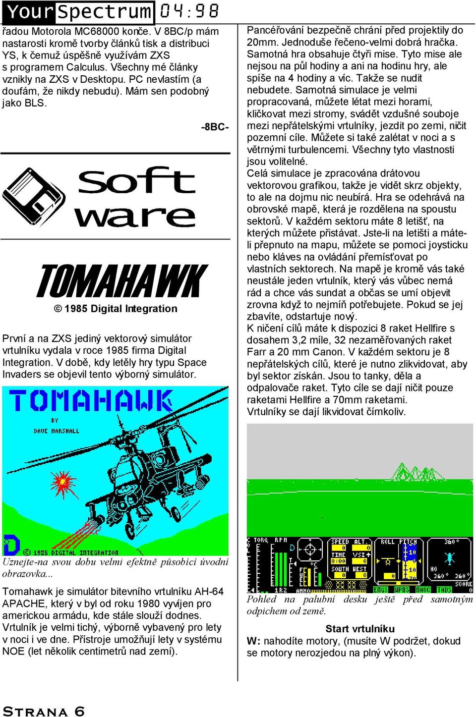 TOMAHAWK š 1985 Digital Integration Prvnıa na ZXS jediny vektorovy simula tor vrtulnıku vydala v roce 1985 firma Digital Integration.