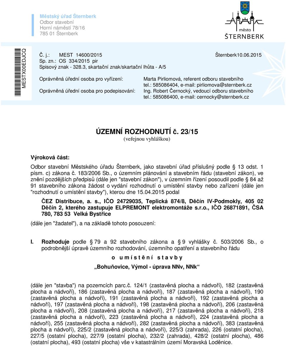 : 585086404, e-mail: pirliomova@sternberk.cz Ing. Robert Černocký, vedoucí odboru stavebního tel.: 585086400, e-mail: cernocky@sternberk.cz ÚZEMNÍ ROZHODNUTÍ č.