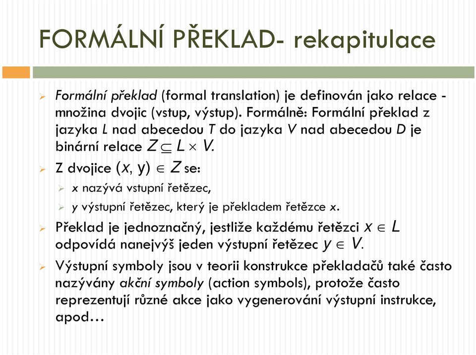 Z dvojice (x, y) Z se: x nazývá vstupní řetězec, y výstupní řetězec, který je překladem řetězce x.