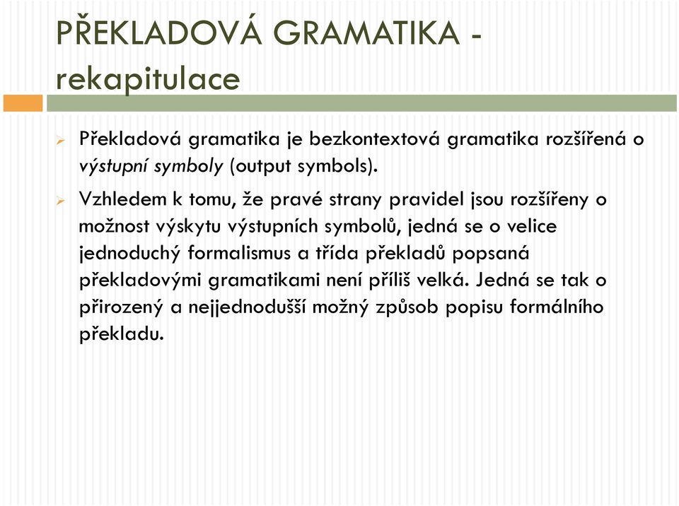 Vzhledem k tomu, že pravé strany pravidel jsou rozšířeny o možnost výskytu výstupních symbolů, jedná se