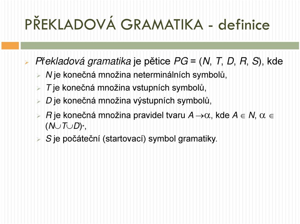 vstupních symbolů, D je konečná množina výstupních symbolů, R je konečná