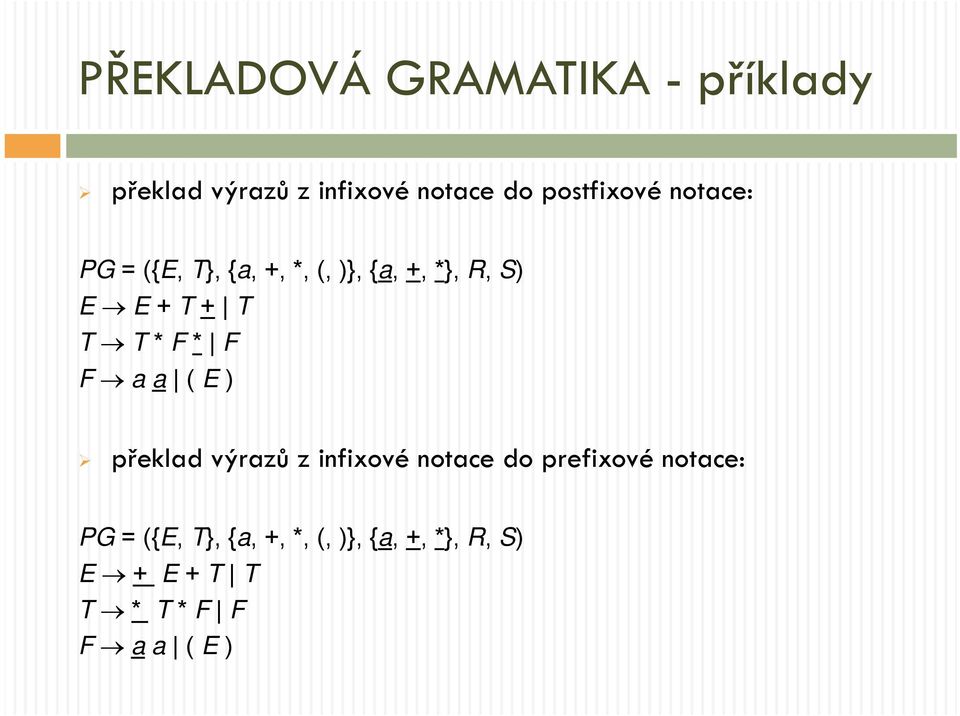 T T T * F * F F a a ( E ) překlad výrazů z infixové notace do prefixové