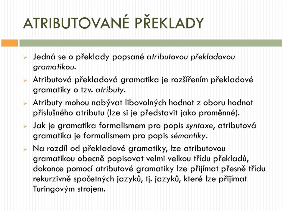 Jak je gramatika formalismem pro popis syntaxe, atributová gramatika je formalismem pro popis sémantiky.