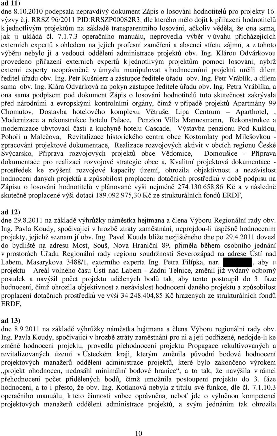 RRSZ 96/2011 PID:RRSZP000S2R3, dle kterého mělo dojít k přiřazení hodnotitelů k jednotlivým projektům na základě transparentního losování, ačkoliv věděla, že ona sama, jak jí ukládá čl. 7.