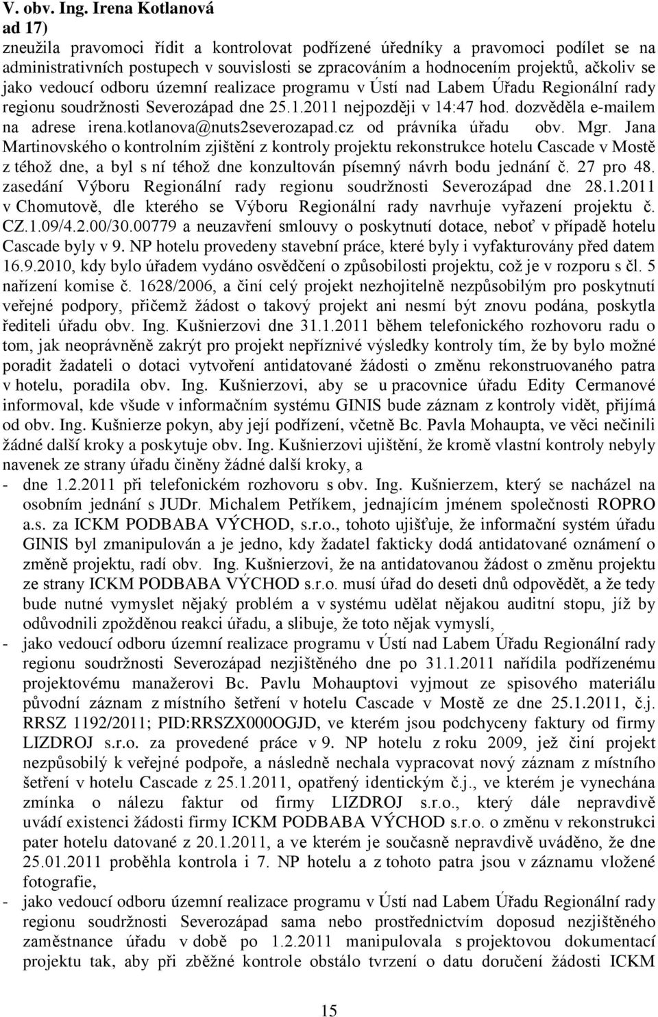 jako vedoucí odboru územní realizace programu v Ústí nad Labem Úřadu Regionální rady regionu soudržnosti Severozápad dne 25.1.2011 nejpozději v 14:47 hod. dozvěděla e-mailem na adrese irena.