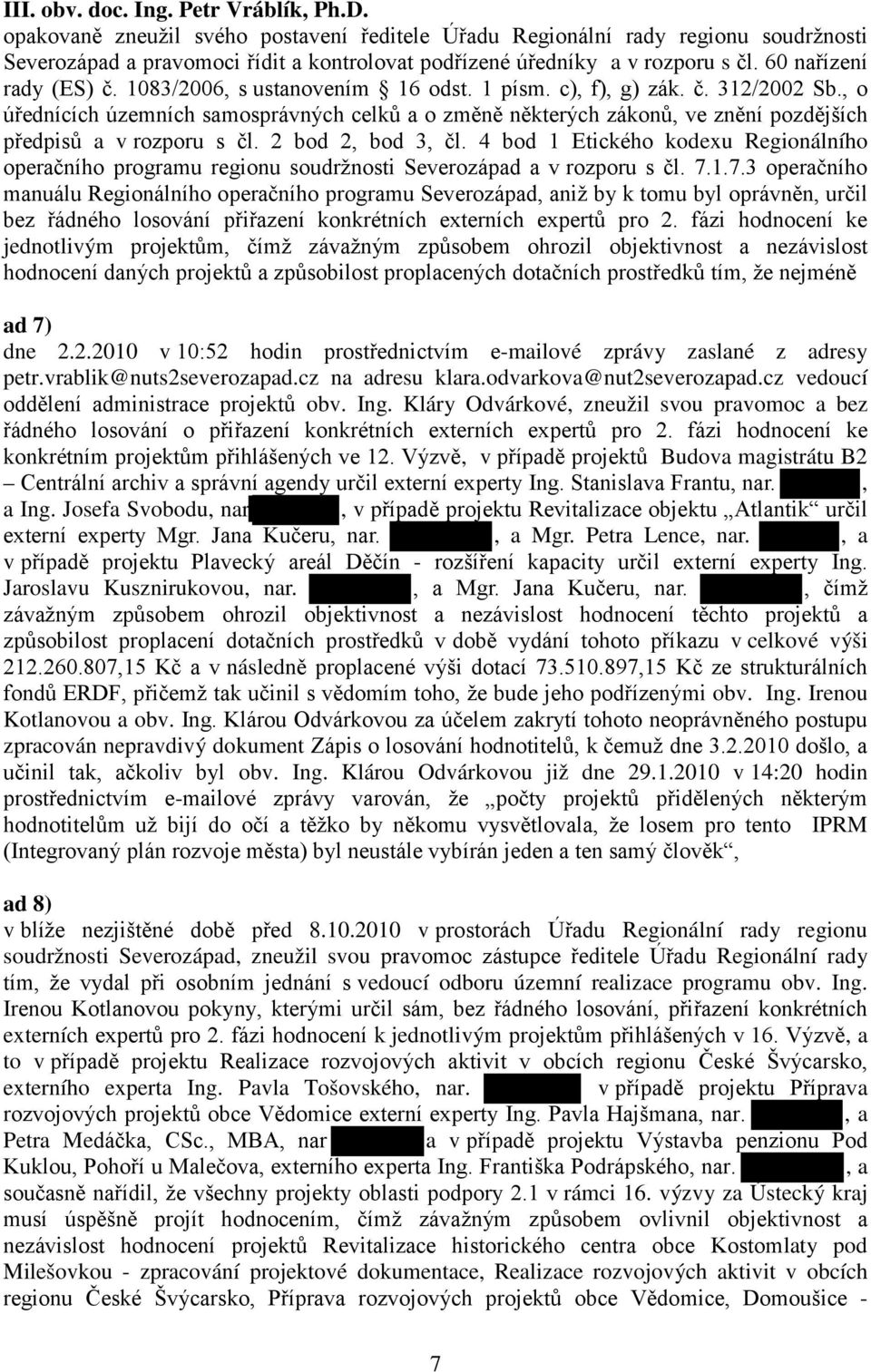 1083/2006, s ustanovením 16 odst. 1 písm. c), f), g) zák. č. 312/2002 Sb., o úřednících územních samosprávných celků a o změně některých zákonů, ve znění pozdějších předpisů a v rozporu s čl.