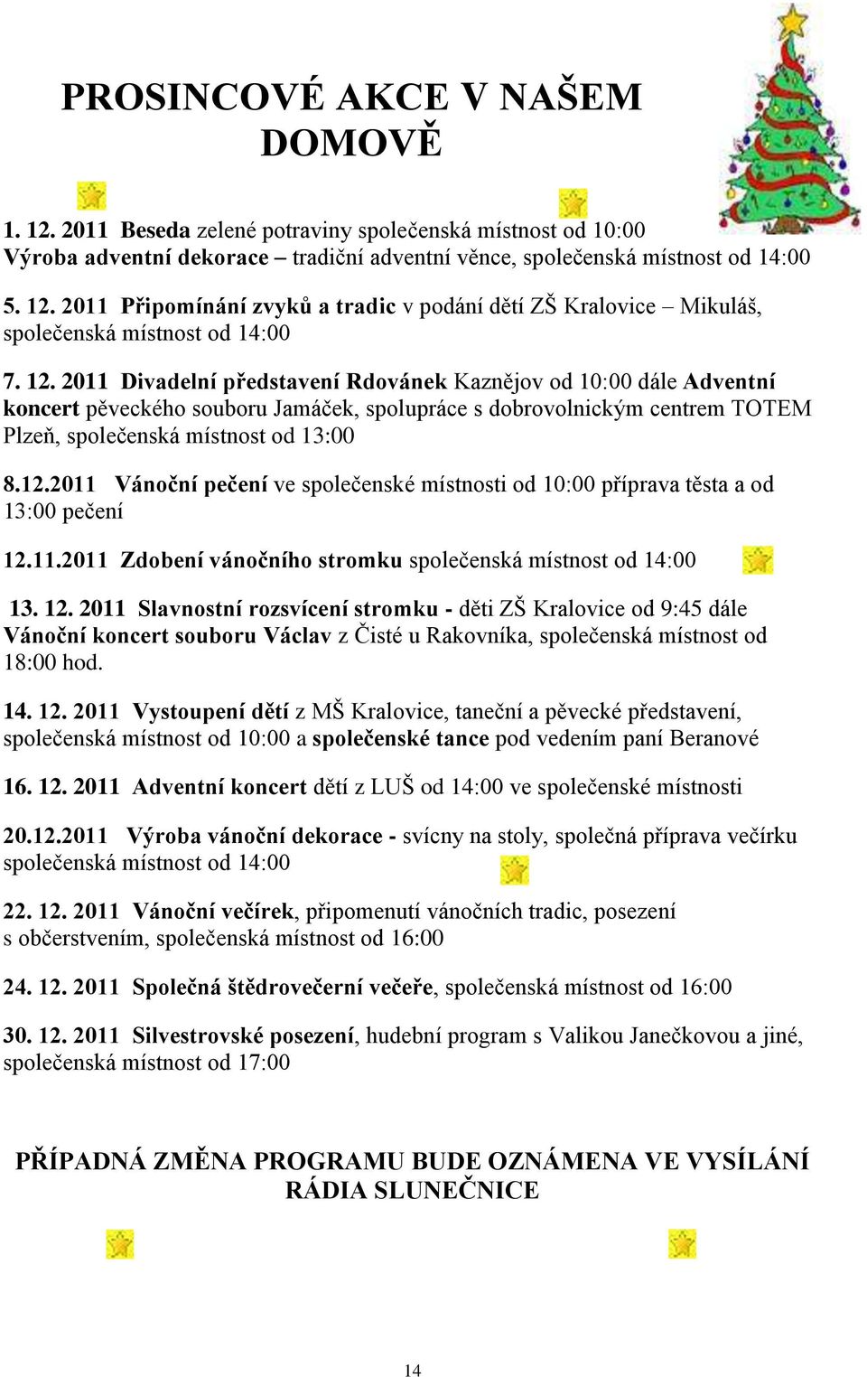 11.2011 Zdobení vánočního stromku společenská místnost od 14:00 13. 12.