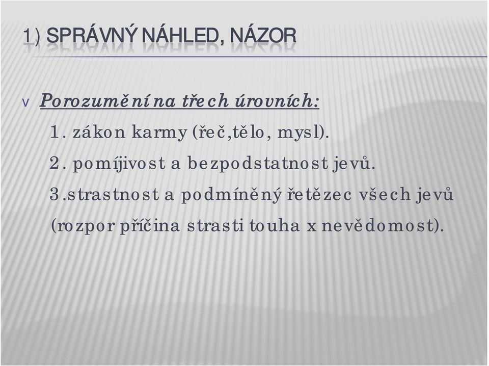 pomíjivost a bezpodstatnost jevů. 3.