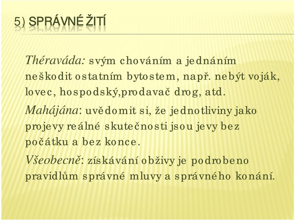 Mahájána: uvědomit si, že jednotliviny jako projevy reálné skutečnosti jsou jevy