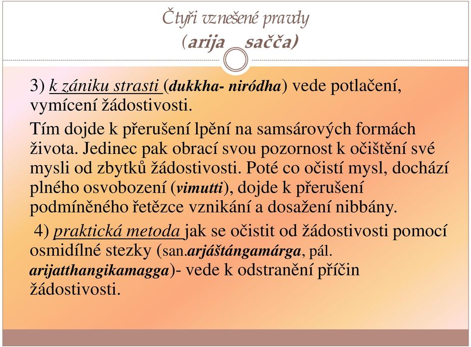 Jedinec pak obrací svou pozornost k očištění své mysli od zbytků žádostivosti.