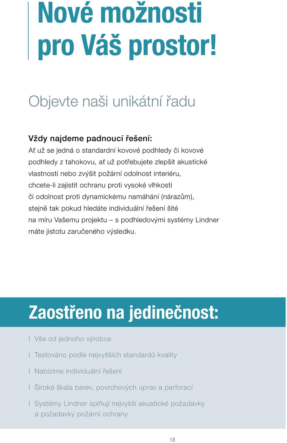 zvýšit požární odolnost interiéru, chcete-li zajistit ochranu proti vysoké vlhkosti či odolnost proti dynamickému namáhání (nárazům), stejně tak pokud hledáte individuální řešení šité