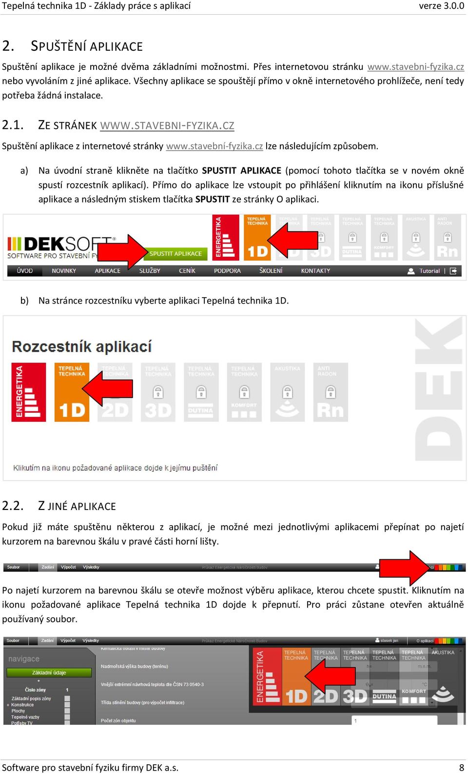 stavební-fyzika.cz lze následujícím způsobem. a) Na úvodní straně klikněte na tlačítko SPUSTIT APLIKACE (pomocí tohoto tlačítka se v novém okně spustí rozcestník aplikací).