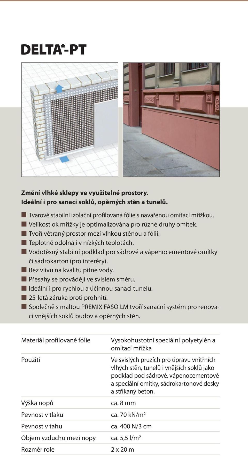 Vodotěsný stabilní podklad pro sádrové a vápenocementové omítky či sádrokarton (pro interéry). Bez vlivu na kvalitu pitné vody. Přesahy se provádějí ve svislém směru.