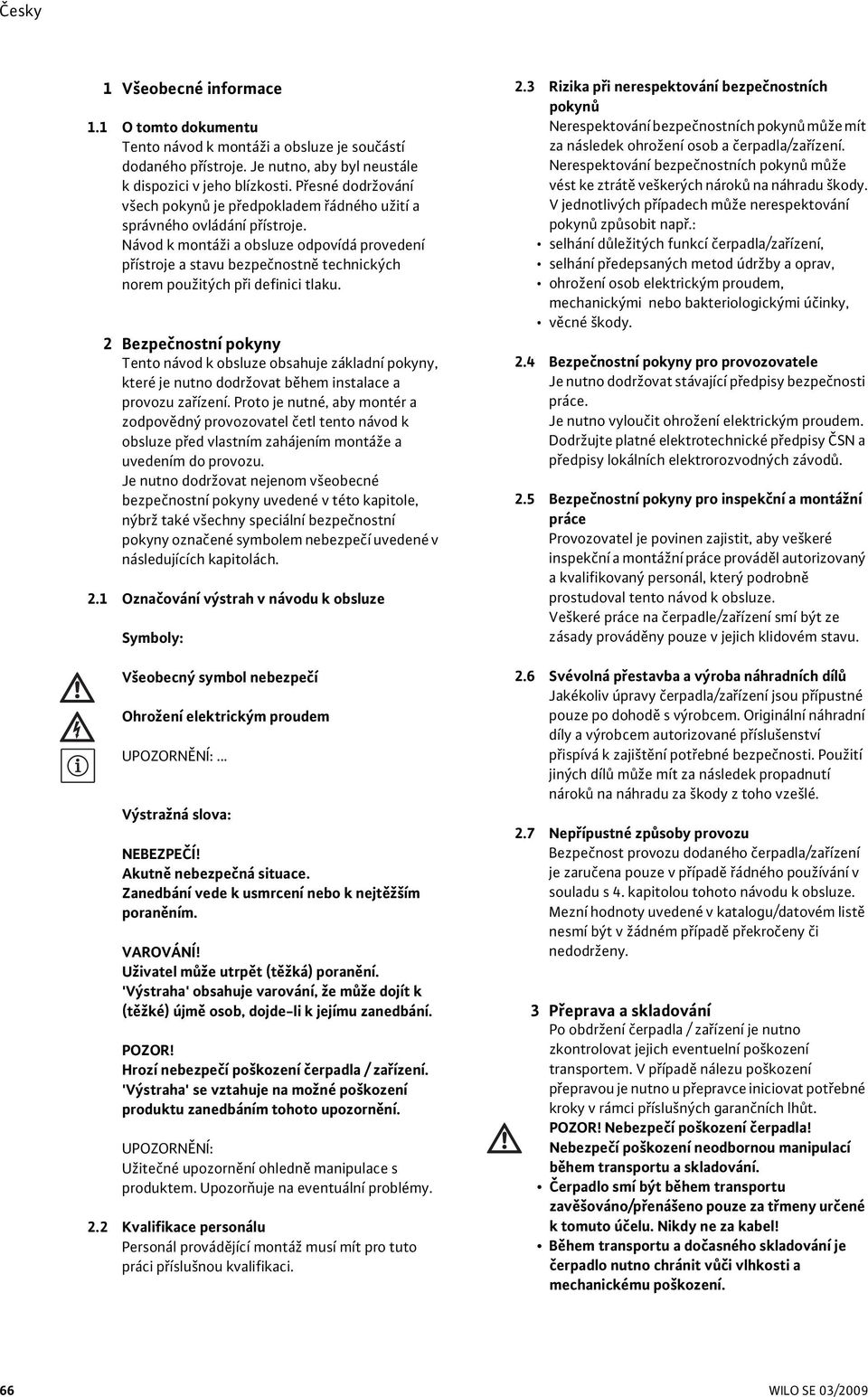 Návod k montáži a obsluze odpovídá provedení přístroje a stavu bezpečnostně technických norem použitých při definici tlaku.