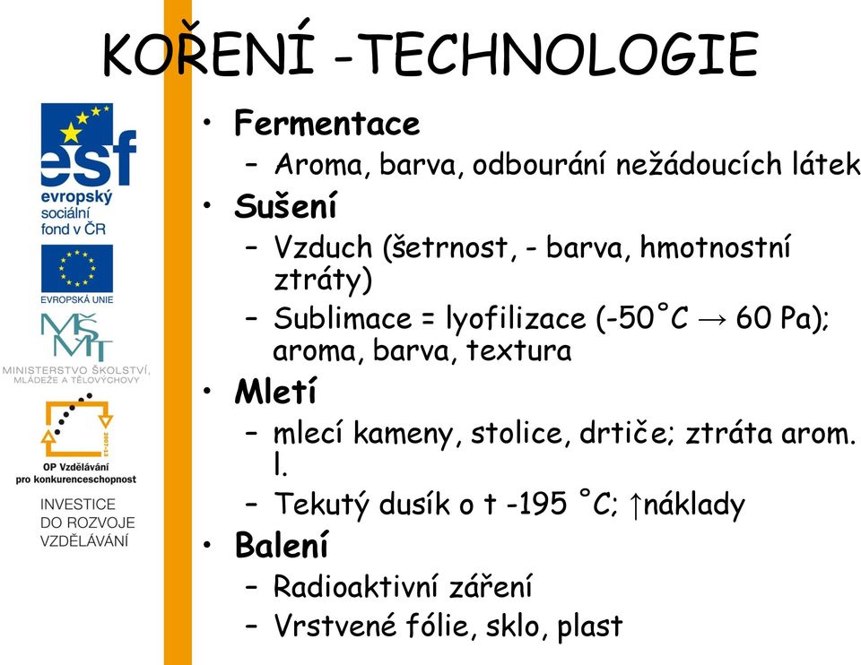 Pa); aroma, barva, textura Mletí mlecí kameny, stolice, drtiče; ztráta arom. l.