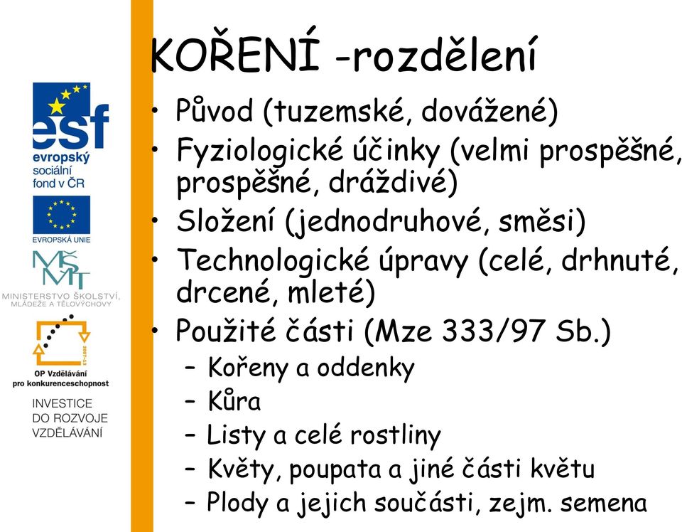 drhnuté, drcené, mleté) Použité části (Mze 333/97 Sb.