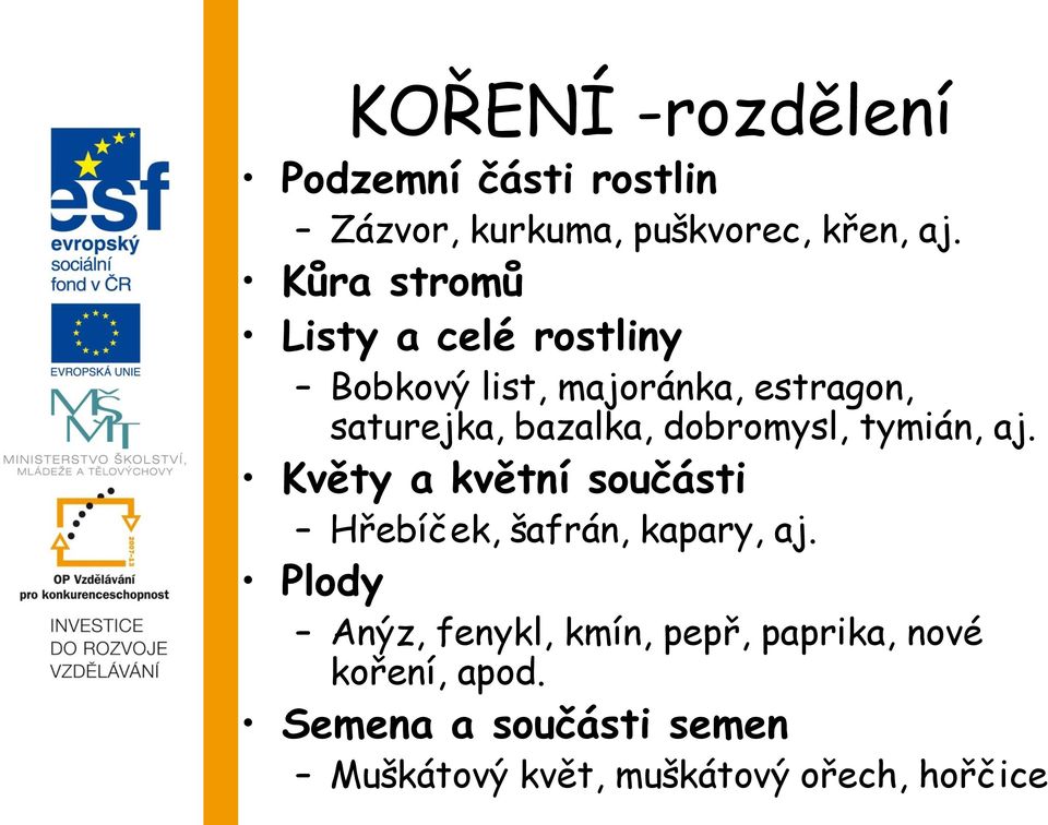 dobromysl, tymián, aj. Květy a květní součásti Hřebíček, šafrán, kapary, aj.