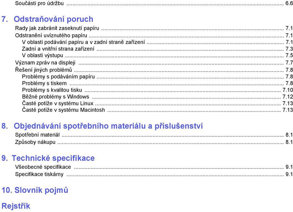 .. 7.8 Problémy s kvalitou tisku... 7.10 Běžné problémy s Windows... 7.12 Časté potíže v systému Linux... 7.13 Časté potíže v systému Macintosh... 7.13 8.