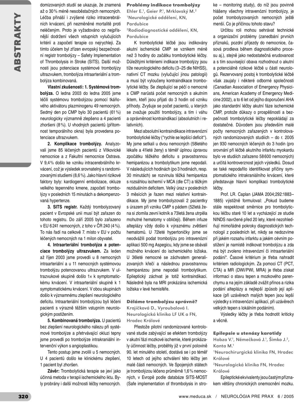 Za tímto účelem byl zřízen evropský bezpečnostní registr trombolýzy Safety Implementation of Thrombolysis in Stroke (SITS).