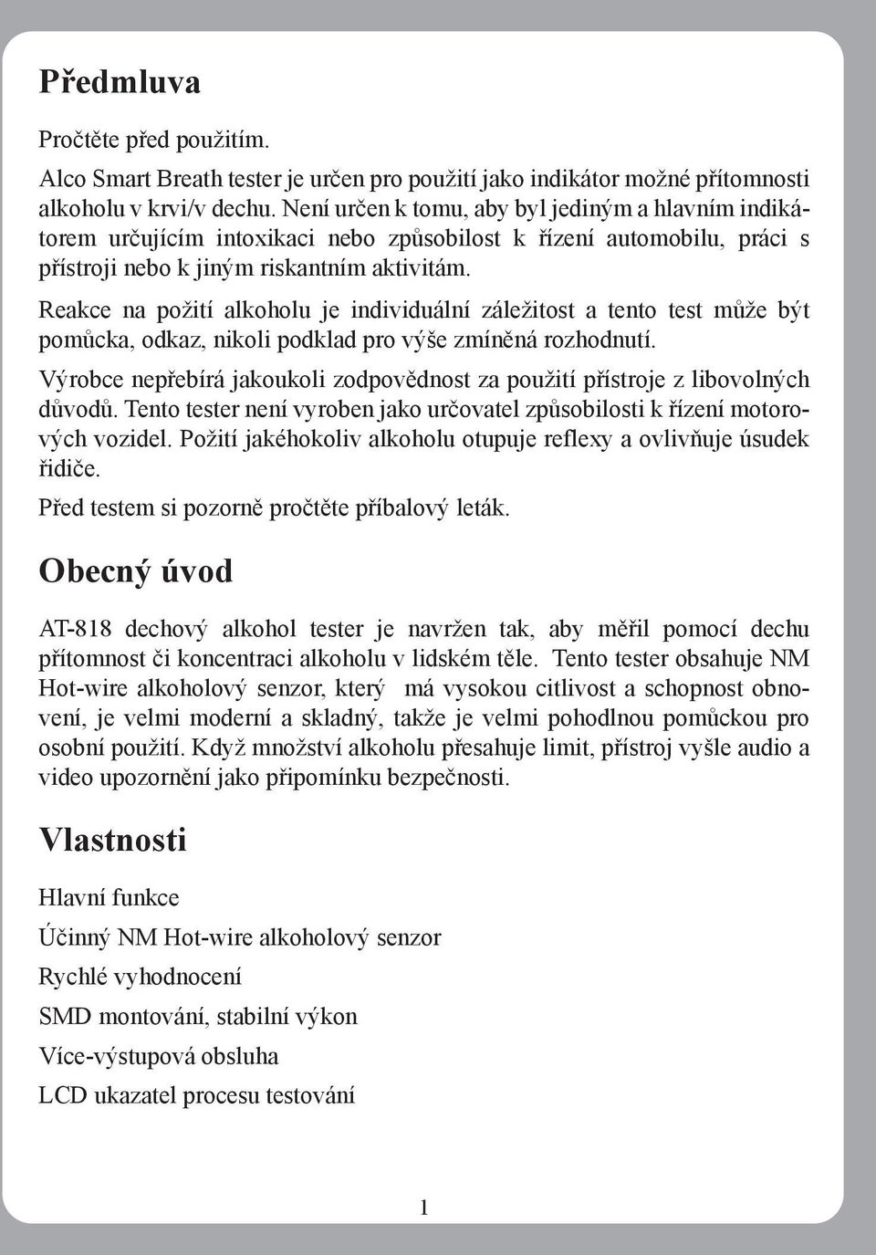 Reakce na požití alkoholu je individuální záležitost a tento test může být pomůcka, odkaz, nikoli podklad pro výše zmíněná rozhodnutí.