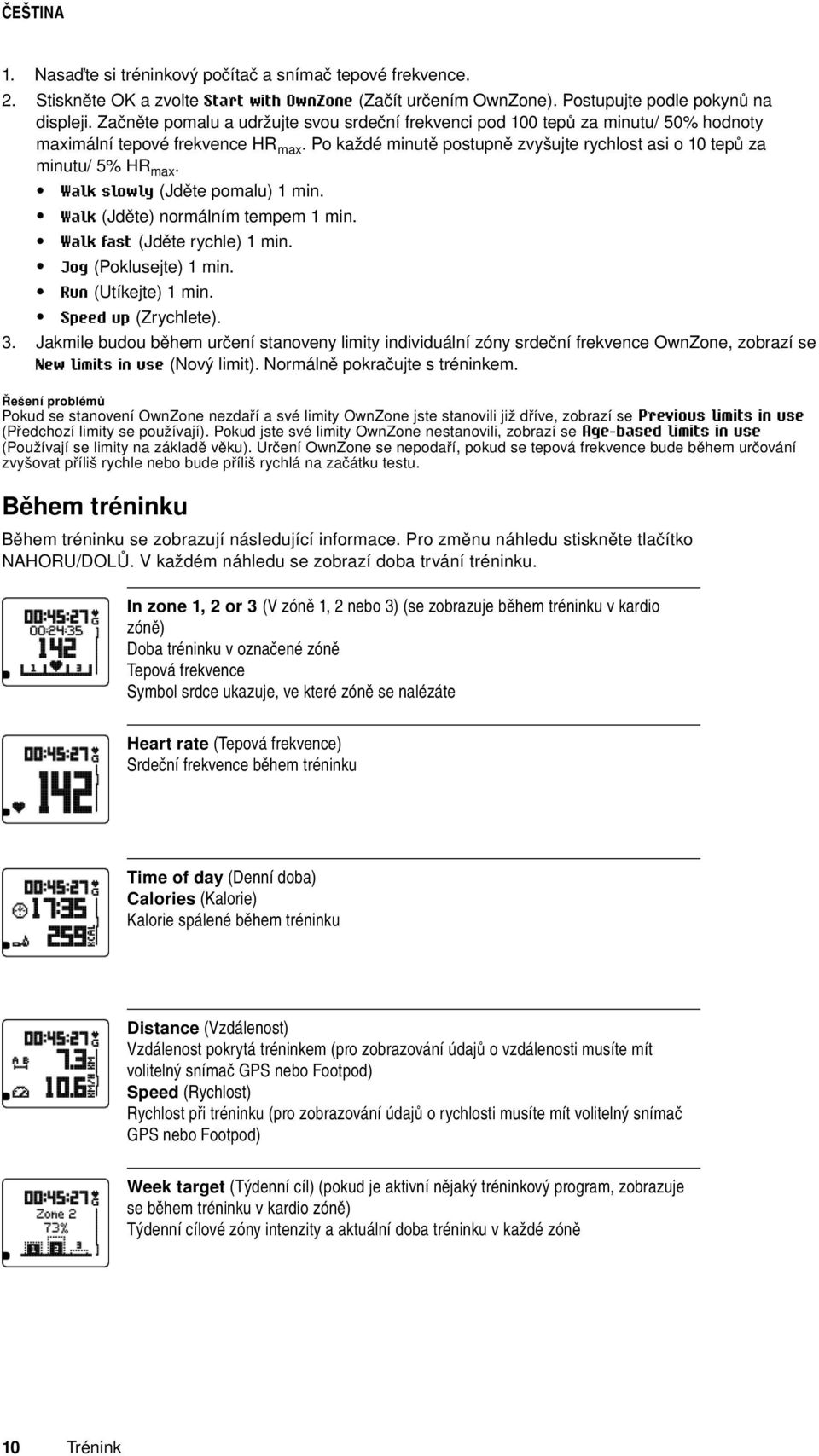 Walk slowly (Jděte pomalu) 1 min. Walk (Jděte) normálním tempem 1 min. Walk fast (Jděte rychle) 1 min. Jog (Poklusejte) 1 min. Run (Utíkejte) 1 min. Speed up (Zrychlete).