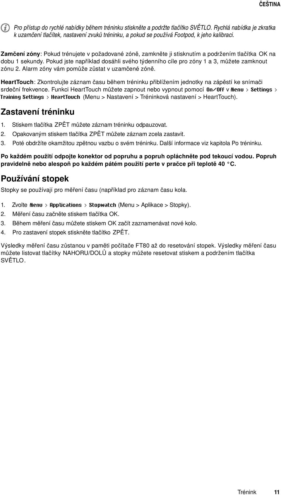 Pokud jste například dosáhli svého týdenního cíle pro zóny 1 a 3, můžete zamknout zónu Alarm zóny vám pomůže zůstat v uzamčené zóně.