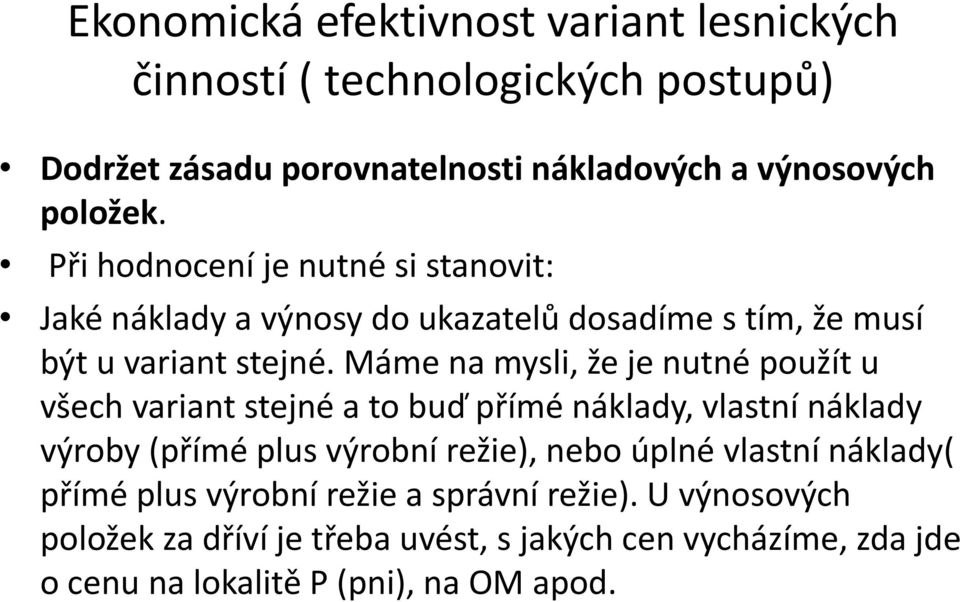 Máme na mysli, že je nutné použít u všech variant stejné a to buď přímé náklady, vlastní náklady výroby (přímé plus výrobní