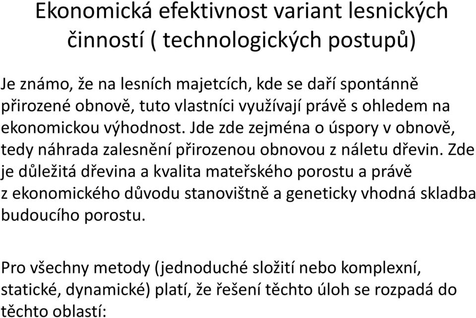 Zde je důležitá dřevina a kvalita mateřského porostu a právě z ekonomického důvodu stanovištně a geneticky vhodná skladba