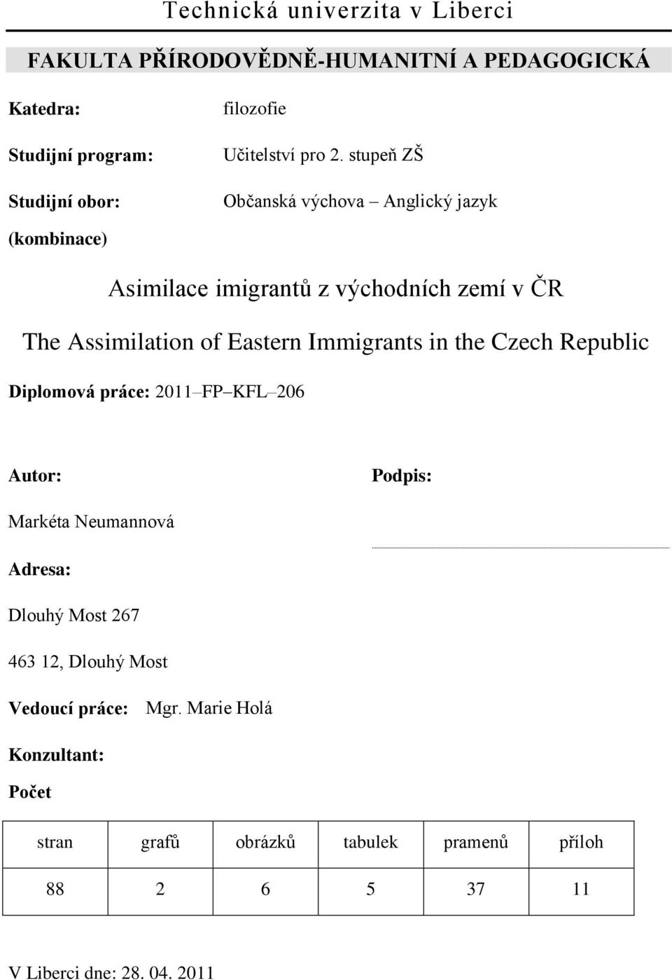 stupeň ZŠ Občanská výchova Anglický jazyk (kombinace) Asimilace imigrantů z východních zemí v ČR The Assimilation of Eastern Immigrants