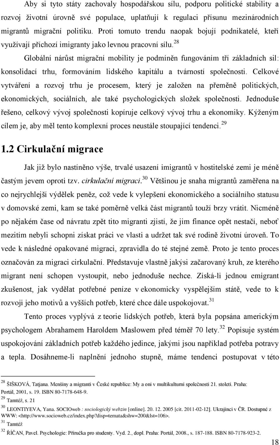 28 Globální nárůst migrační mobility je podmíněn fungováním tří základních sil: konsolidací trhu, formováním lidského kapitálu a tvárností společnosti.