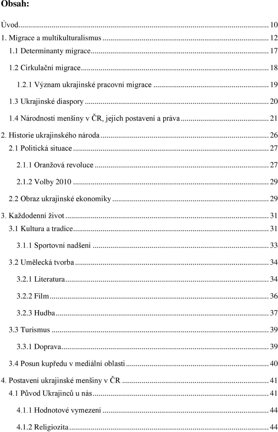 2 Obraz ukrajinské ekonomiky... 29 3. Kaţdodenní ţivot... 31 3.1 Kultura a tradice... 31 3.1.1 Sportovní nadšení... 33 3.2 Umělecká tvorba... 34 3.2.1 Literatura... 34 3.2.2 Film... 36 3.2.3 Hudba.