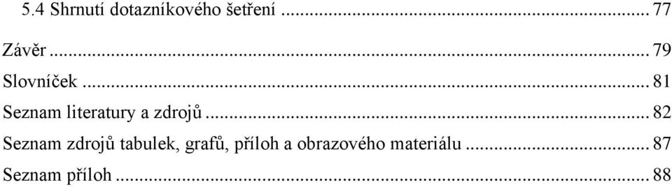 .. 82 Seznam zdrojů tabulek, grafů, příloh a