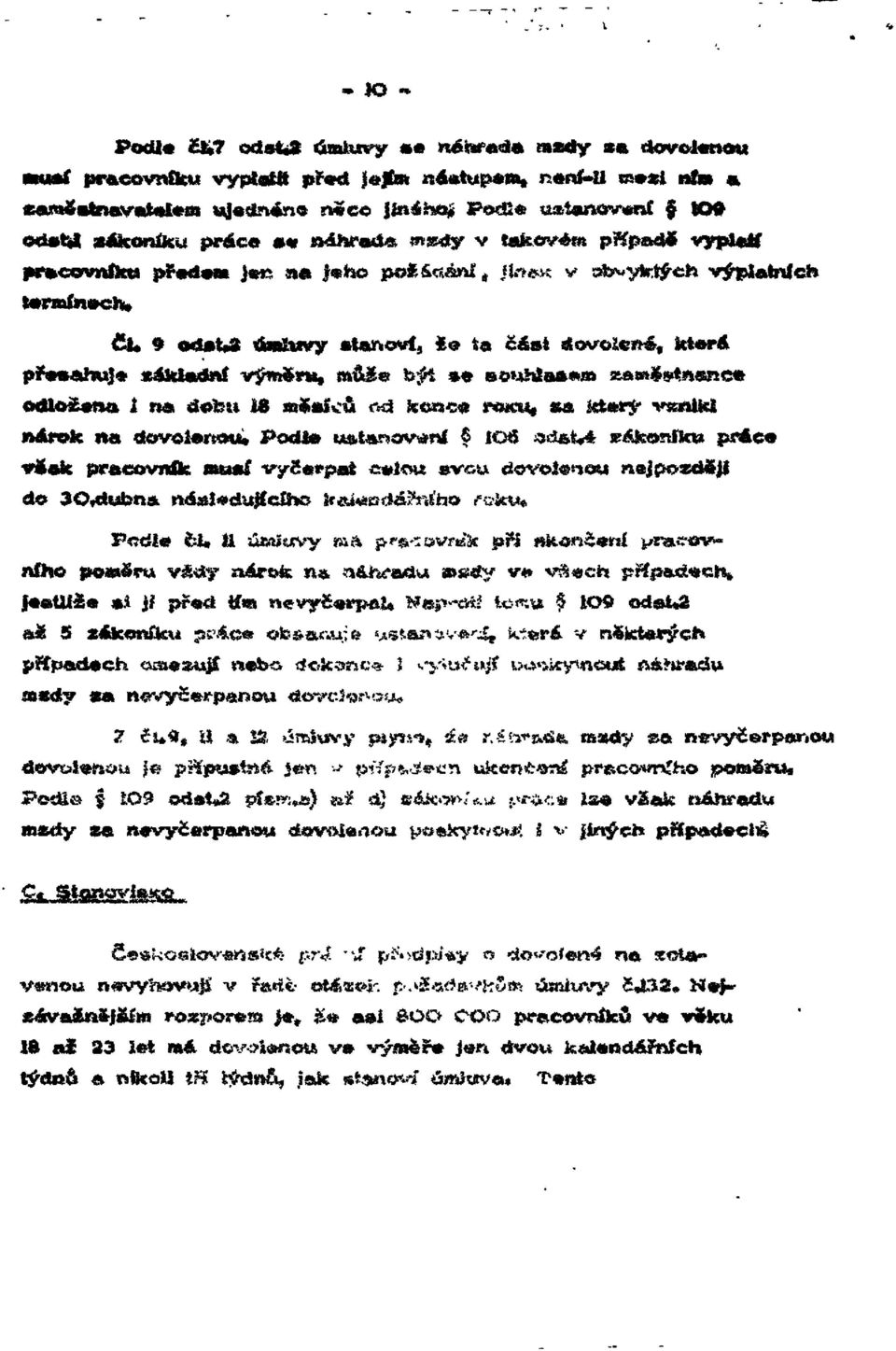 2 úmluvy stanoví, že část dovolené, které přesahuje základní výměru, může být se souhlasen zaměstnance odložena i na dobu 18 měsíců od konce roku, za který vznikl nárok na dovolenou.