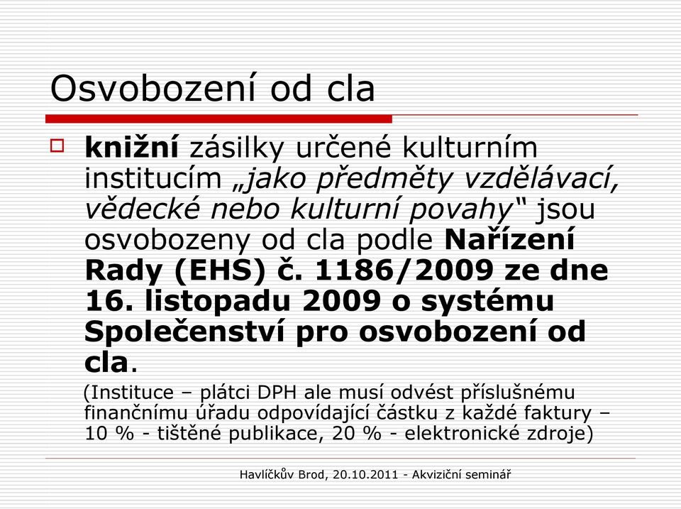 listopadu 2009 o systému Společenství pro osvobození od cla.