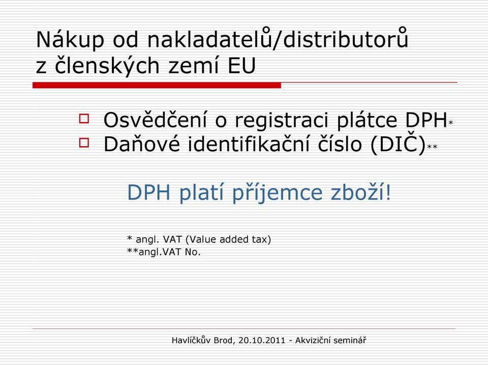 Daňové identifikační číslo (DIČ)** DPH platí