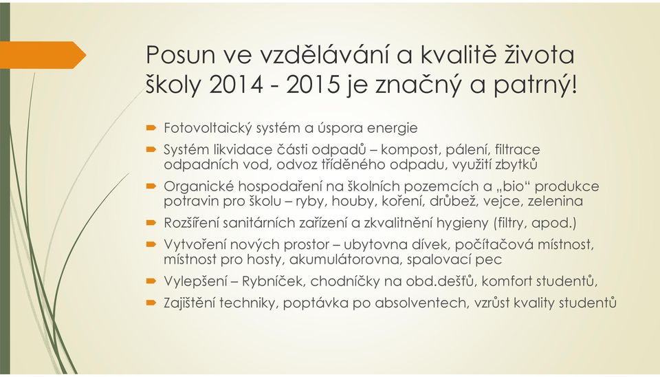 hospodaření na školních pozemcích a bio produkce potravin pro školu ryby, houby, koření, drůbež, vejce, zelenina Rozšíření sanitárních zařízení a zkvalitnění