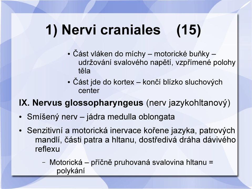 Nervus glossopharyngeus (nerv jazykohltanový) Smíšený nerv jádra medulla oblongata Senzitivní a motorická