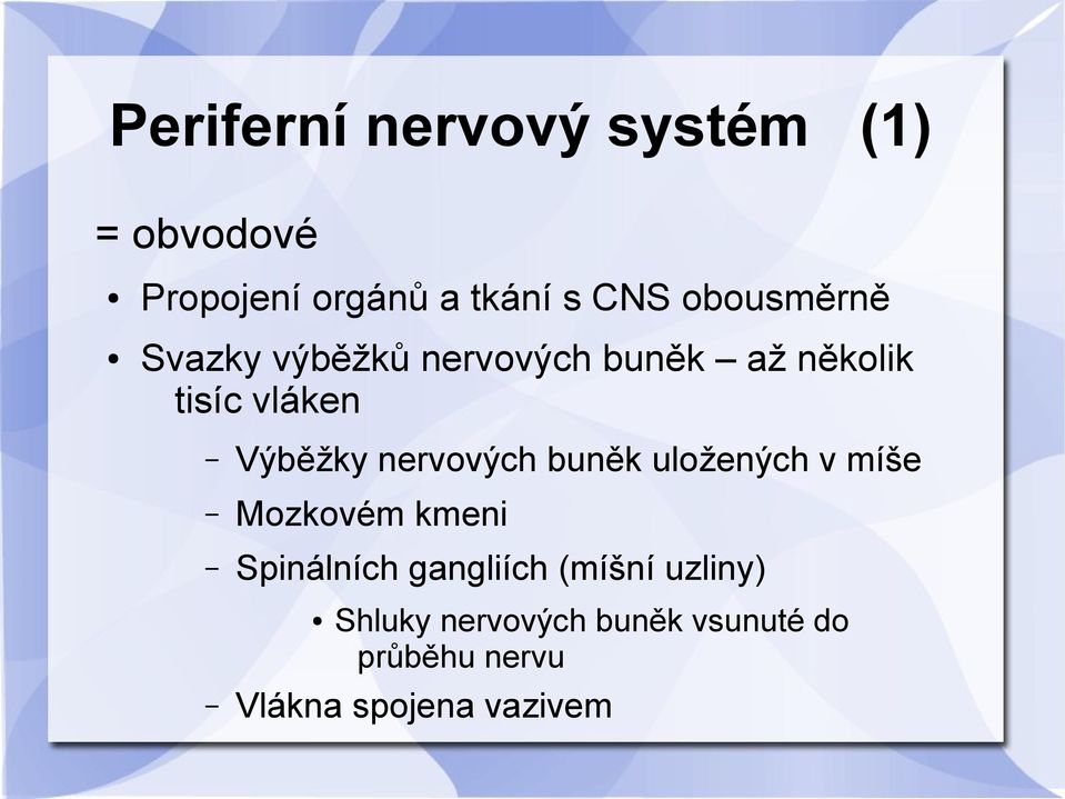 nervových buněk uložených v míše Mozkovém kmeni Spinálních gangliích