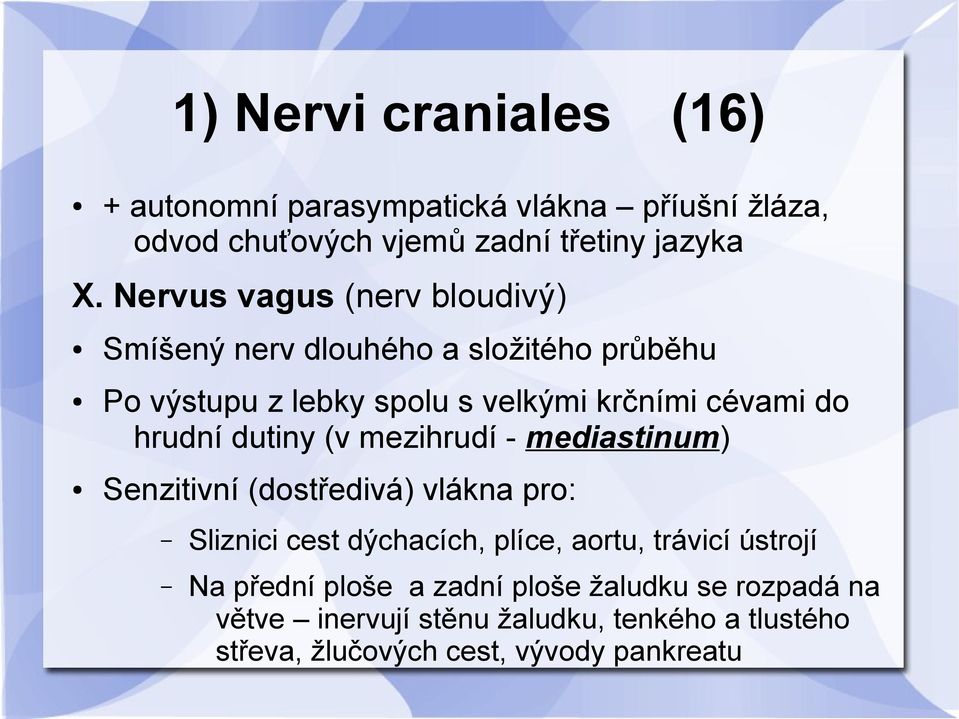 hrudní dutiny (v mezihrudí - mediastinum) Senzitivní (dostředivá) vlákna pro: Sliznici cest dýchacích, plíce, aortu, trávicí