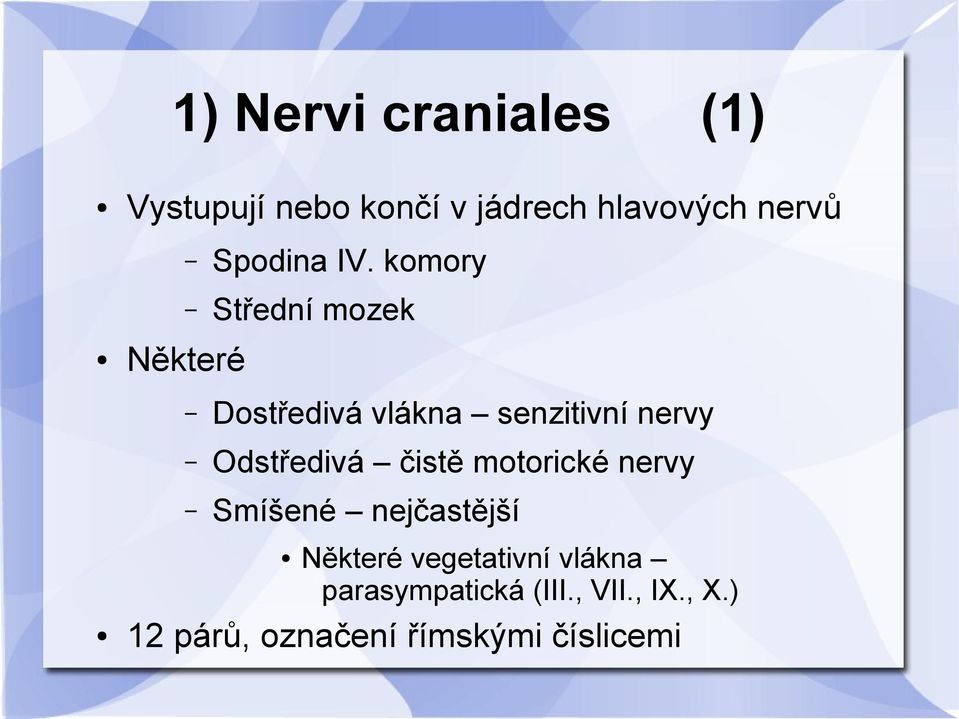 Odstředivá čistě motorické nervy Smíšené nejčastější (1) Některé