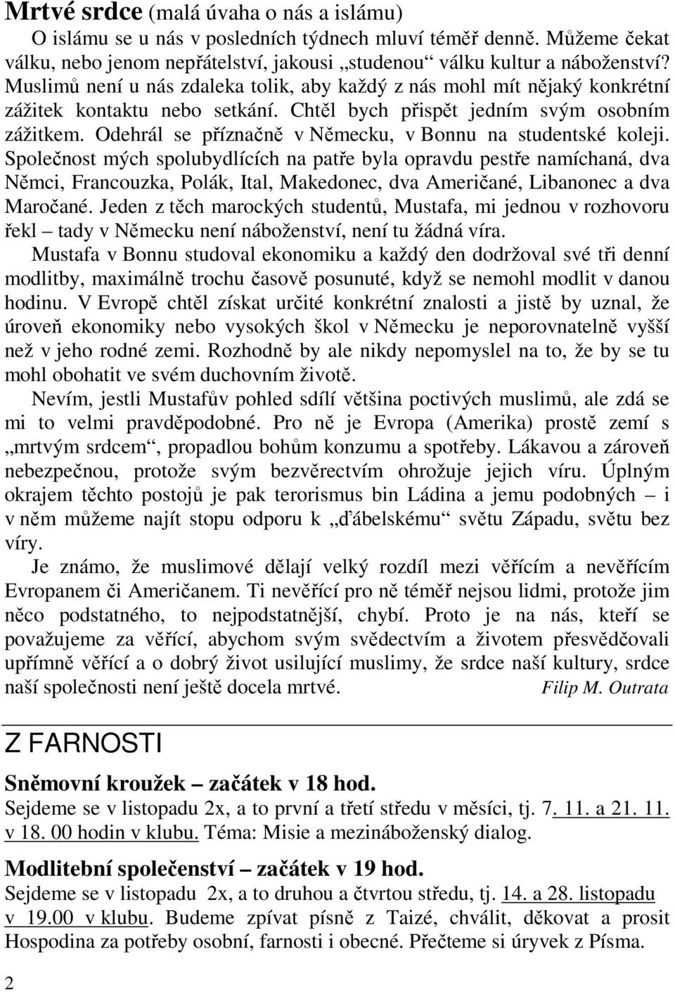 Odehrál se příznačně v Německu, v Bonnu na studentské koleji.