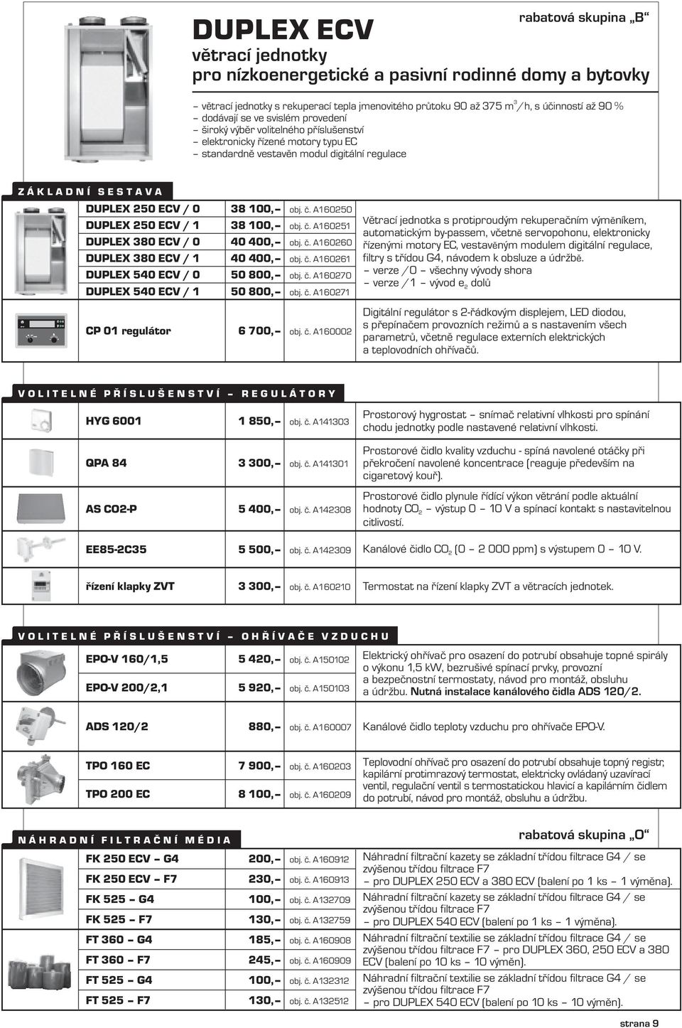 A160251 DUPLEX 80 ECV / 0 40 400, obj. č. A160260 DUPLEX 80 ECV / 1 40 400, obj. č. A160261 DUPLEX 540 ECV / 0 50 800, obj. č. A160270 DUPLEX 540 ECV / 1 8 100, obj. č. A160250 50 800, obj. č. A160271 CP 01 regulátor 6 700, obj.