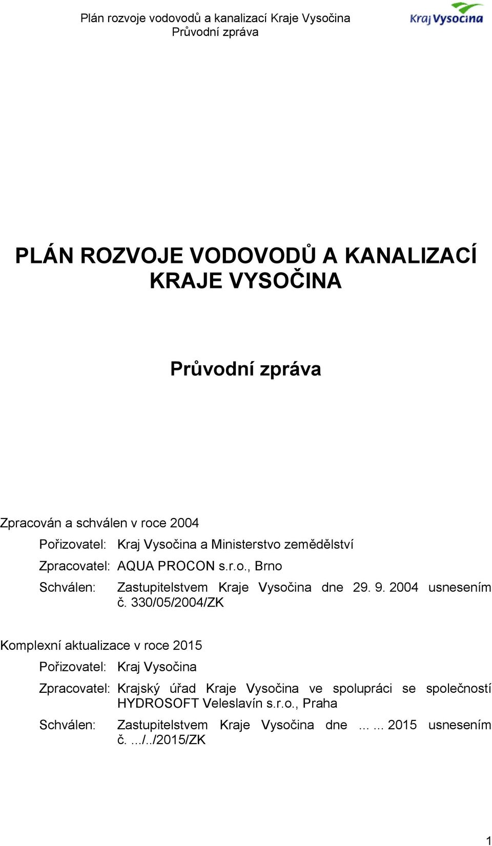 330/05/2004/ZK Komplexní aktualizace v roce 2015 Pořizovatel: Kraj Vysočina Zpracovatel: Krajský úřad Kraje Vysočina ve