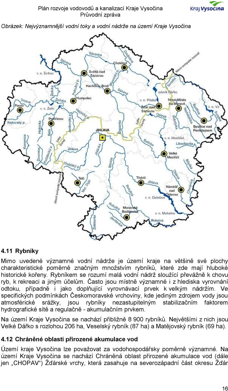 Rybníkem se rozumí malá vodní nádrž sloužící převážně k chovu ryb, k rekreaci a jiným účelům.