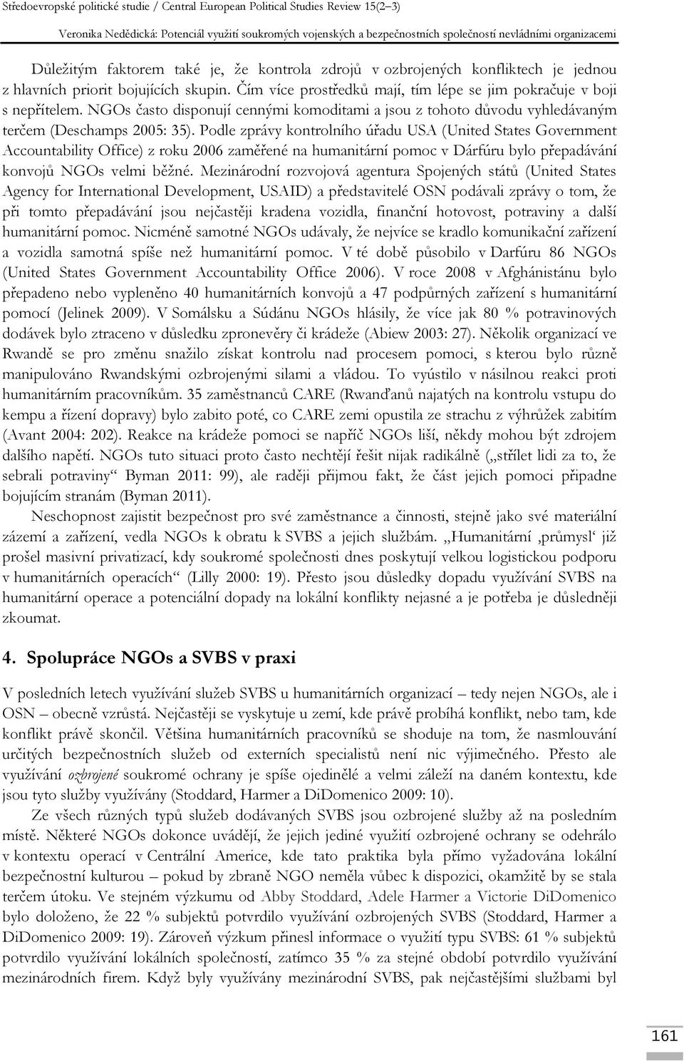 Podle zprávy kontrolního úřadu USA (United States Government Accountability Office) z roku 2006 zaměřené na humanitární pomoc v Dárfúru bylo přepadávání konvojů NGOs velmi běžné.