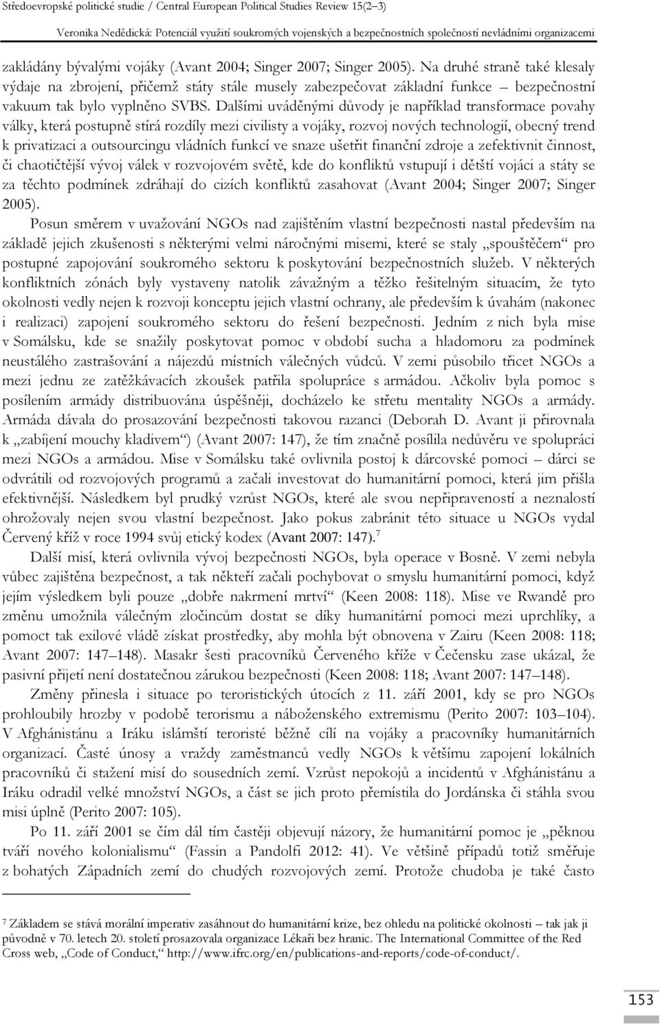 Dalšími uváděnými důvody je například transformace povahy války, která postupně stírá rozdíly mezi civilisty a vojáky, rozvoj nových technologií, obecný trend k privatizaci a outsourcingu vládních