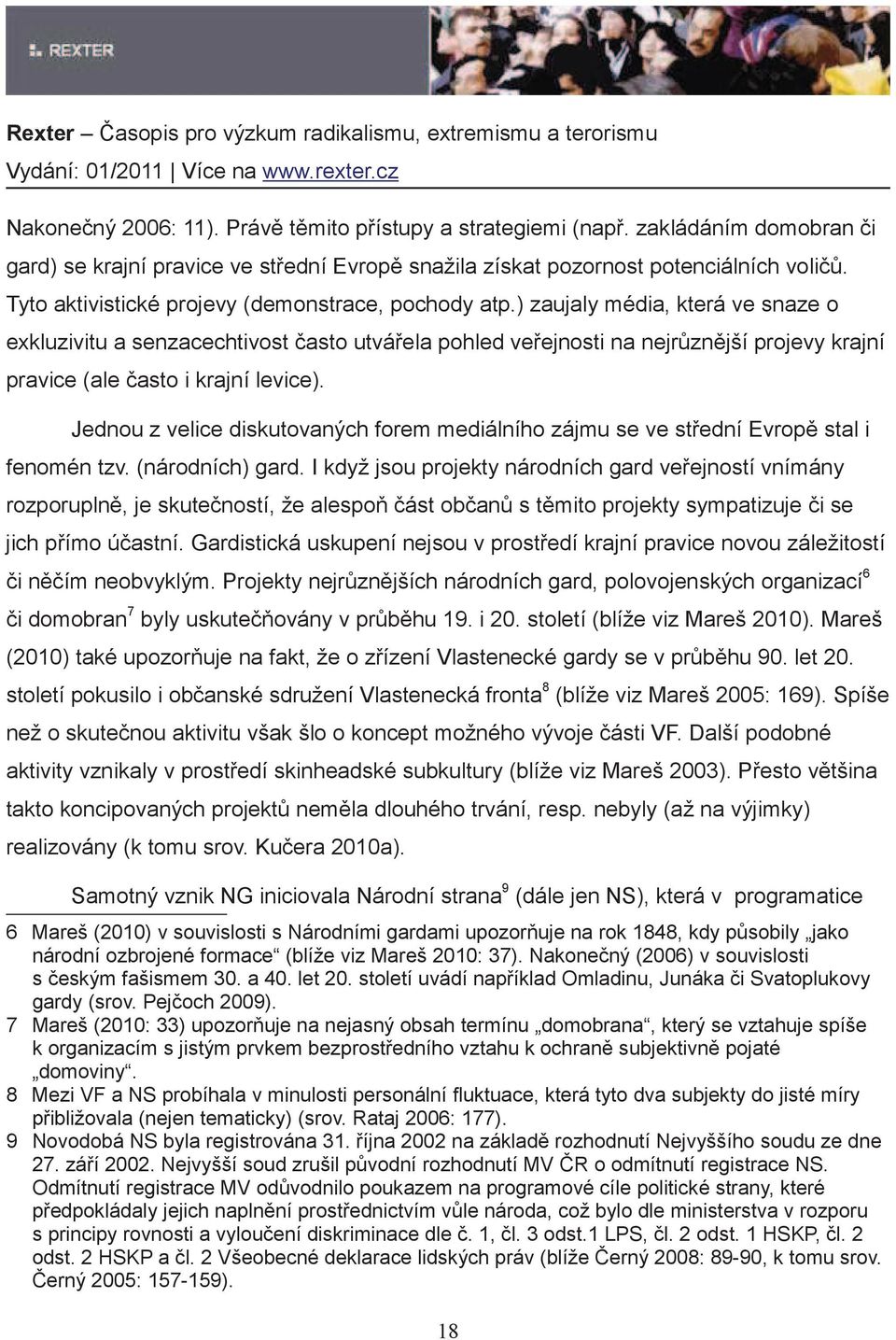 ) zaujaly média, která ve snaze o exkluzivitu a senzacechtivost asto utvá ela pohled ve ejnosti na nejr zn jší projevy krajní pravice (ale asto i krajní levice).